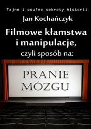 ksiazka tytu: Filmowe kamstwa i manipulacje autor: Jan Kochaczyk