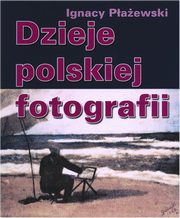 ksiazka tytu: Dzieje polskiej fotografii - Czas posrebrzanej blaszki autor: Ignacy Paewski
