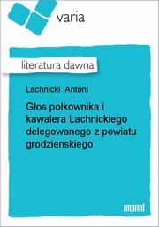 ksiazka tytu: Gos pokownika i kawalera Lachnickiego delegowanego z powiatu grodzienskiego autor: Antoni Lachnicki