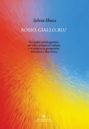 Rosso, giallo, blu. Un'analisi etnolinguistica sui colori primari in italiano e in polacco in prospettiva sincronica e diacronica, Sylwia Skuza