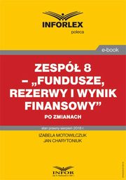 Zesp 8 ? ?Fundusze, rezerwy i wynik finansowy? po zmianach, Izabela Motowilczuk, Jan Charytoniuk