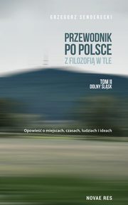 Przewodnik po Polsce z filozofi w tle Tom 2 Dolny lsk, Grzegorz Senderecki