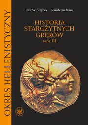 Historia staroytnych Grekw. Tom 3, Ewa Wipszycka, Benedetto Bravo