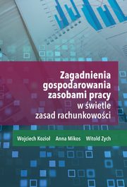 ZAGADNIENIA GOSPODAROWANIA ZASOBAMI PRACY W PRZEDSIBIORSTWIE W WIETLE ZASAD RACHUNKOWOCI, Wojciech Kozio, Anna Mikos, Witold Zych