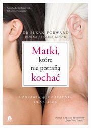 Matki, ktre nie potrafi kocha, Susan Forward, Donna Frazier-Glynn