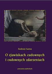 ksiazka tytu: O zjawiskach cudownych i cudownych zdarzeniach autor: Andrzej Sarwa