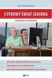 ksiazka tytu: Cyfrowy wiat seniora. Zaprzyjanij si z Internetem autor: Alicja arowska-Mazur