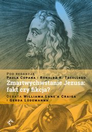 Zmartwychwstanie Jezusa: fakt czy fikcja? Debata Williama Lane?a Craiga i Gerda Ldemanna, Paul Copan, Ronald K. Tacelli