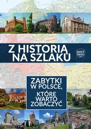 Z histori na szlaku. Zabytki w Polsce, ktre warto zobaczy, Praca zbiorowa