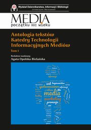 Antologia tekstw Katedry Technologii Informacyjnych Mediw Tom 1, Agata Opolska-Bielaska