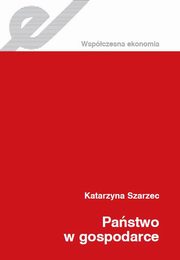 ksiazka tytu: Pastwo w gospodarce autor: Katarzyna Szarzec