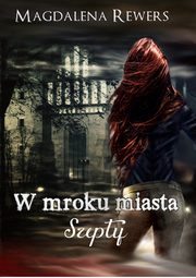 ksiazka tytu: W mroku miasta. Szepty autor: Magdalena Rewers