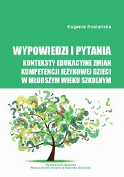 ksiazka tytu: Wypowiedzi i pytania. Konteksty edukacyjne zmian kompetencji jzykowej dzieci w modszym wieku szkolnym - Jzyk dziecka jako przestrze zmian edukacyjnych autor: Eugenia Rostaska