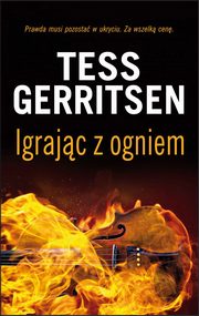 ksiazka tytu: Igrajc z ogniem autor: Tess Gerritsen