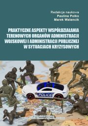 Praktyczne aspekty wspdziaania terenowych organw administracji wojskowej i administracji publicznej w sytuacjach kryzysowych, 