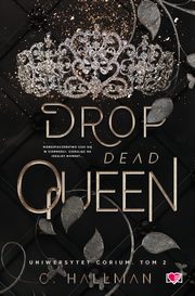 Drop Dead Queen. Uniwersytet Corium. Tom 2, C. Hallman