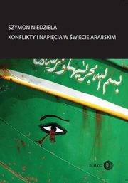 ksiazka tytu: Konflikty i napicia w wiecie arabskim autor: Szymon Niedziela