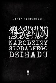 ksiazka tytu: Narodziny globalnego dihadu autor: Jerzy Rohoziski