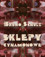 Sklepy cynamonowe, Bruno Schulz