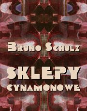 ksiazka tytu: Sklepy cynamonowe autor: Bruno Schulz