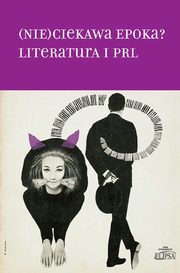 (Nie)ciekawa epoka? Literatura i PRL, 