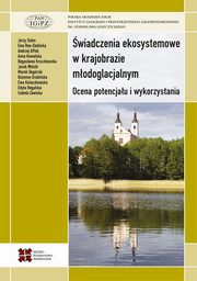wiadczenia ekosystemowe w krajobrazie modoglacjalnym.Ocena potencjau i wykorzystania, Praca zbiorowa