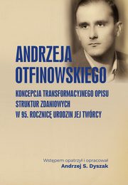 Andrzeja Otfinowskiego koncepcja transformacyjnego opisu struktur zdaniowych. W 95. rocznic urodzin jej Twrcy, 