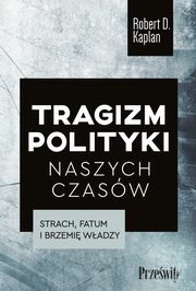 Tragizm polityki naszych czasw, Robert D. Kaplan