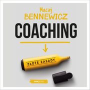 ksiazka tytu: Coaching. Zote zasady autor: Maciej Bennewicz