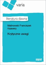 ksiazka tytu: Krytyczne uwagi autor: Franciszek Ksawery Malinowski