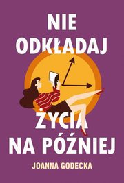 Nie odkadaj ycia na pniej, Joanna Godecka