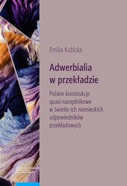 Adwerbialia w przekadzie. Polskie konstrukcje quasi-narzdnikowe w wietle ich niemieckich odpowied, Emilia Kubicka