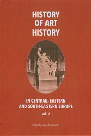 History of art history in central eastern and south-eastern Europe vol. 2, Jerzy Malinowski