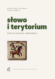 Sowo i terytorium. Eseje o Europie rodkowej, Marta Cobel-Tokarska, Marcin Dbicki