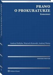 Prawo o prokuraturze. Komentarz, Wojciech Kotowski, Andrzej Wany, Andrzej Kietyka