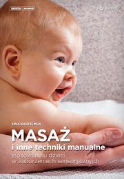 Masa i inne techniki manualne stosowane u dzieci w zaburzeniach sensorycznych, Ewa Bartelmus