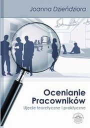 ksiazka tytu: OCENIANIE PRACOWNIKW. UJCIE TEORETYCZNE I PRAKTYCZNE - UWARUNKOWANIA PROCESU OCENIANIA ZASOBW LUDZKICH ORGANIZACJI autor: Joanna Dziedziora