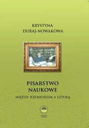 ksiazka tytu: Pisarstwo naukowe. Midzy rzemiosem a sztuk autor: Krystyna Duraj-Nowakowa