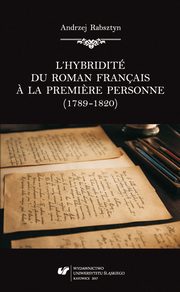 ksiazka tytu: L?hybridit du roman franais a la premiere personne (1789?1820) - 01 Le roman franais a la premiere personne dans l?espace littraire  au dclin des, part 1 autor: Andrzej Rabsztyn