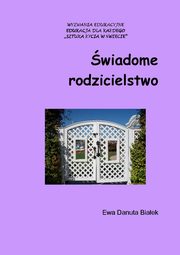 ksiazka tytu: wiadome rodzicielstwo - wiadome rodzicielstwo. Rozdzia Mioc i bezpieczestwo autor: Ewa Danuta Biaek