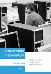 O nauczaniu matematyki. Wykady dla nauczycieli i studentw. Tom 6, Micha Szurek