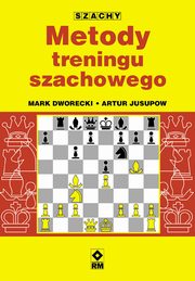 ksiazka tytu: Metody treningu szachowego autor: Mark Dworecki, Artur Jusupow