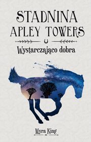 Stadnina Apley Towers. Tom 6. Wystarczajco dobra, Myra King