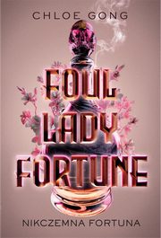 Foul Lady Fortune. Nikczemna fortuna, Chloe Gong