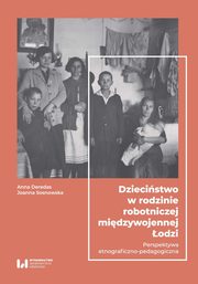 Dziecistwo w rodzinie robotniczej midzywojennej odzi, Anna Deredas, Joanna Sosnowska
