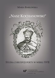 ksiazka tytu: ?Nasz Kochanowski? - 04 Pochwaa Kochanowskich ? raz jeszcze autor: Maria Barowska