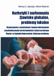 ksiazka tytu: Narkotyki i narkomania. Zjawiska globalne, problemy lokalne - Narkotyki, rodki zastpcze i narkomania ? zagroenia wielowymiarowe autor: Mariusz Jdrzejko, Marek Walancik