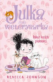 Julka ? maa weterynarka. Tom 10. Pokaz kocich piknoci, Rebecca Johnson