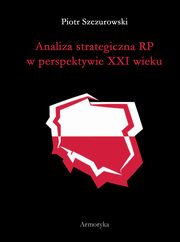 Analiza strategiczna RP w perspektywie XXI wieku, Piotr Szczurowski
