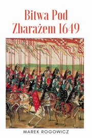 ksiazka tytu: Bitwa pod Zbaraem 1649 autor: Marek Rogowicz